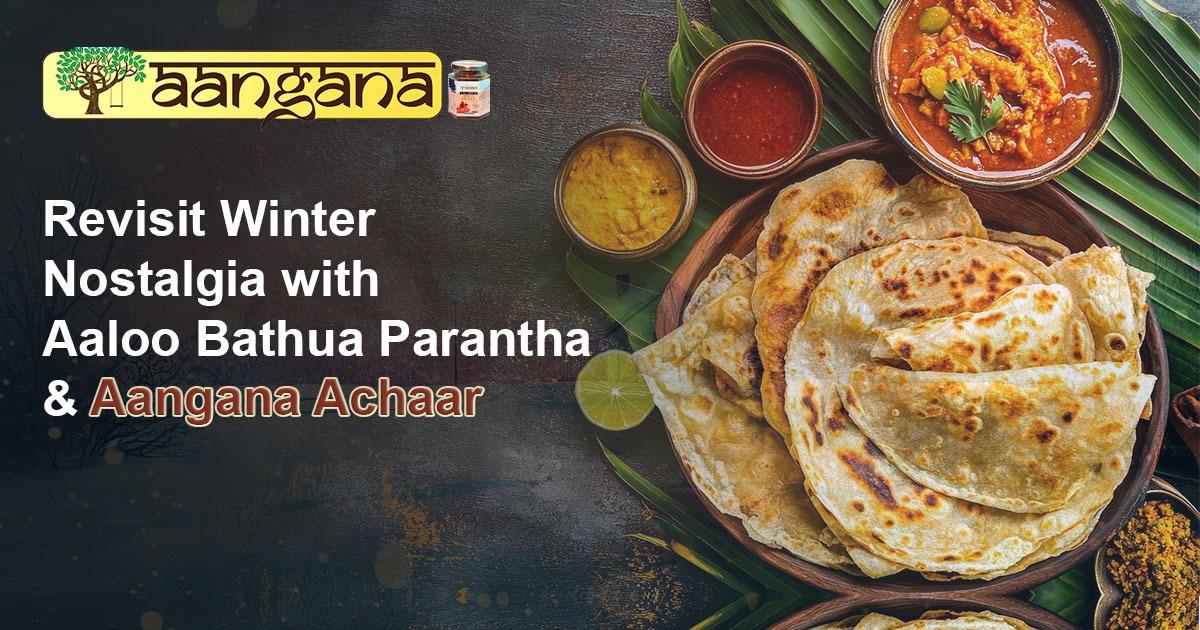 Revisit Winter Nostalgia with Aaloo Bathua Parantha & Aangana Achaar